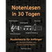Notenlesen in 30 Tagen: Musiktheorie für Anfänger - mit Übungsaufgaben und Online-Audiobeispielen