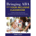 Bringing ABA Into Your Inclusive Classroom: A Guide to Improving Outcomes for Students with Autism Spectrum Disorders
