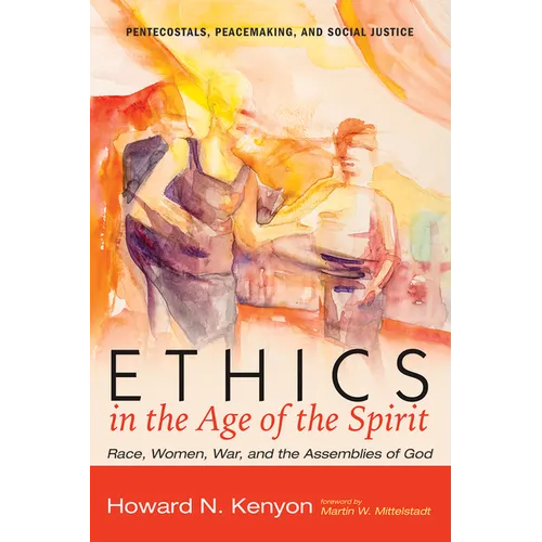 Ethics in the Age of the Spirit: Race, Women, War, and the Assemblies of God