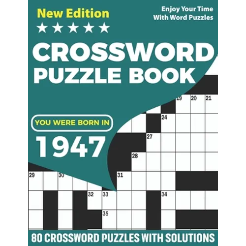 You Were Born In 1947: Crossword Puzzle Book: Adults Crossword Puzzle Logic Game Book For Seniors Men Women Puzzle Fans Supplying 80 Puzzles