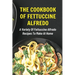 The Cookbook Of Fettuccine Alfredo: A Variety Of Fettuccine Alfredo Recipes To Make At Home: What Are The Steps In Cooking Fettuccine Alfredo