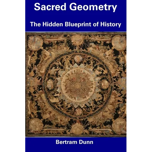 Sacred Geometry: The Hidden Blueprint of History