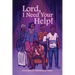 Lord, I Need Your Help!