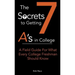 The 7 Secrets to Getting A's in College: A Field Guide For What Every College Freshman Should Know