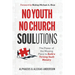 No Youth, No Church SOULutions: The Power of the Missing Piece to Build a Thriving Youth Ministry