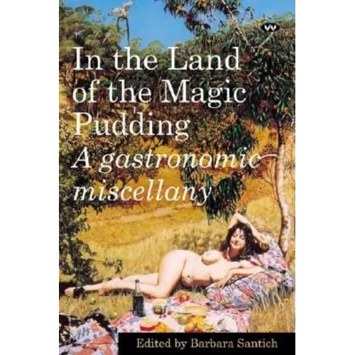 In the Land of the Magic Pudding: A gastronomic miscellany
