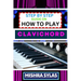 Step by Step Guide on How to Play Clavichord: Expert Guide To Playing And Understanding The Secrets Of The Clavichord With Easy Key Lessons, Tips, Tec