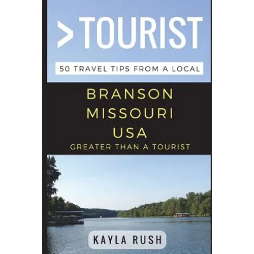 Greater Than a Tourist - Branson Missouri USA: 50 Travel Tips from a Local