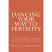 Dancing Your Way to Fertility: How I Had The Babies of My Dreams and How You Can Too--Plus The Ultimate Fertility Success Program!