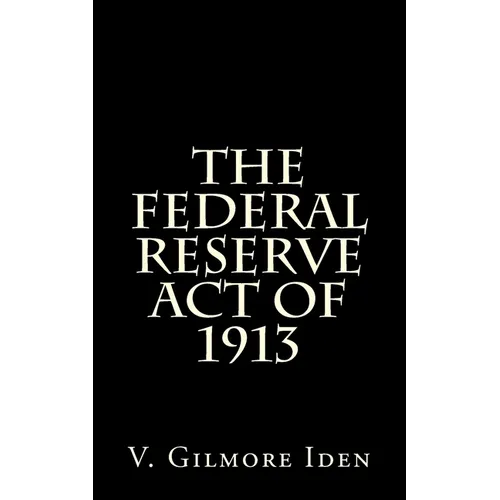 The Federal Reserve Act Of 1913