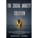 The Social Anxiety Solution: The Proven Workbook for an Introvert to Cure Social Anxiety Disorder & Overcome Shyness - For Kids, Teen and Adults
