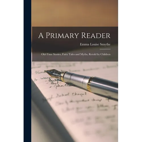 A Primary Reader: Old-Time Stories, Fairy Tales and Myths, Retold by Children