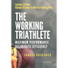 The Working Triathlete: Maximum Performance With Deliberate Efficiency: Includes 18-Week Olympic Distance and Half Iron Distance Training Plan