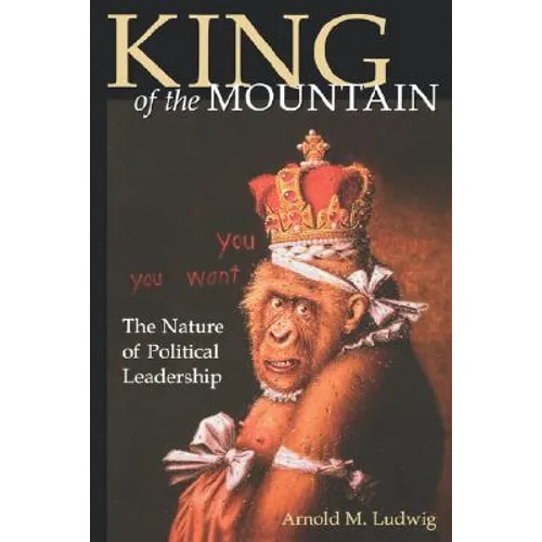 King of the Mountain: The Nature of Political Leadership