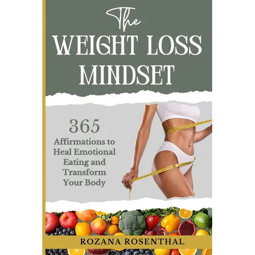 The Weight Loss Mindset: 365 Affirmations to Heal Emotional Eating and Transform your Body
