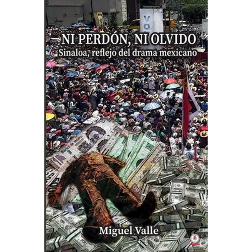 No perdón, ni olvido: Sinaloa, reflejo del drama mexicano