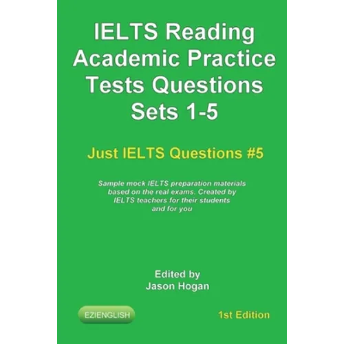 IELTS Reading. Academic Practice Tests Questions Sets 1-5. Sample mock IELTS preparation materials based on the real exams: Created by IELTS teachers