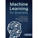 A Simple Guide to Data Driven Technologies using Machine Learning and Deep Learning: Machine Learning for Business