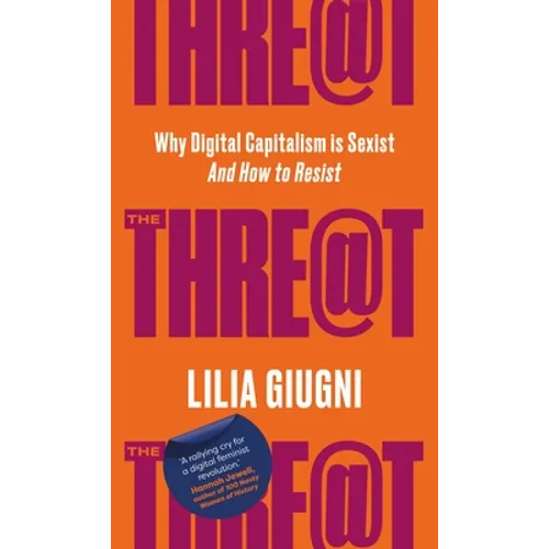Threat: Everything You Should Know about Technology, Capitalism and Patriarchy