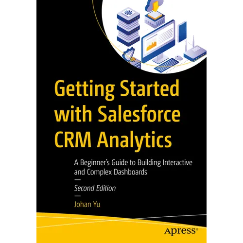 Getting Started with Salesforce Crm Analytics: A Beginner's Guide to Building Interactive and Complex Dashboards