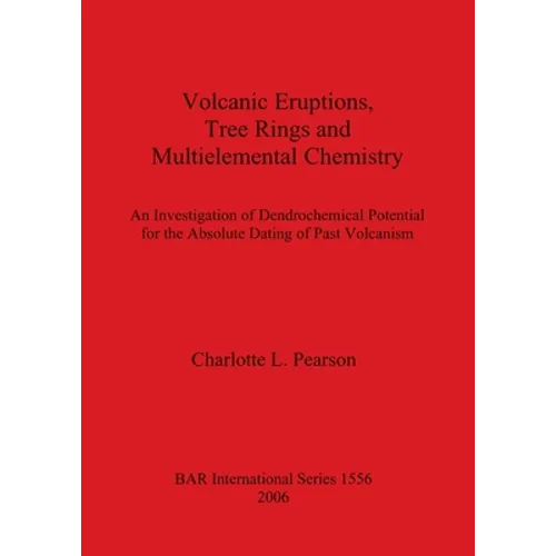 Volcanic Eruptions, Tree Rings and Multielemental Chemistry: An Investigation of Dendrochronological Potential for the Absolute Dating of Past Volcani