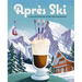 Après Ski: 100 Cozy Drinks to Warm Up Your Winter