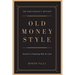 Old Money Style: Secrets to Dressing Well for Less (The Gentleman's Edition)