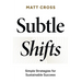 Subtle Shifts: Simple Strategies for Sustainable Success