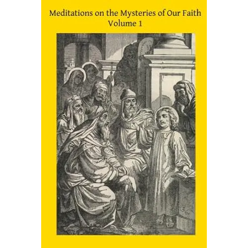 Meditations on the Mysteries of Our Faith: Together With A Treatise on Mental Prayer