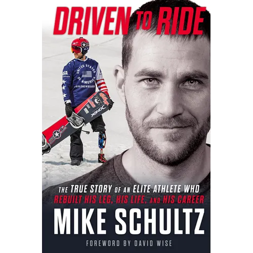 Driven to Ride: The True Story of an Elite Athlete Who Rebuilt His Leg, His Life, and His Career