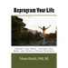 Reprogram your life: A personal Guide to Empower Your Mind, Energize Your Body, and Reverse Chronic Disorders
