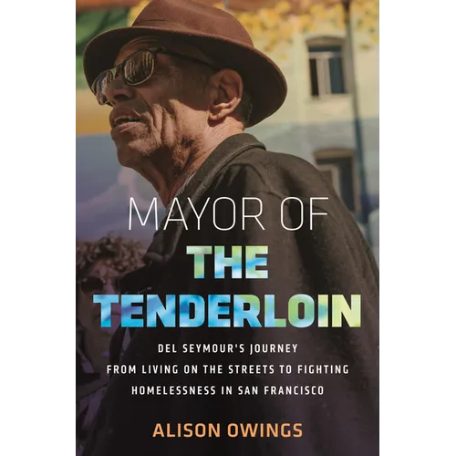 Mayor of the Tenderloin: del Seymour's Journey from Living on the Streets to Fighting Homelessness in San Francisco