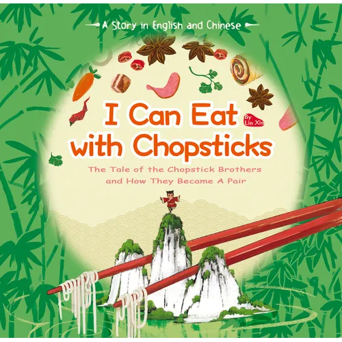 I Can Eat with Chopsticks: The Tale of the Chopstick Brothers and How They Became a Pair - A Story in English and Chinese