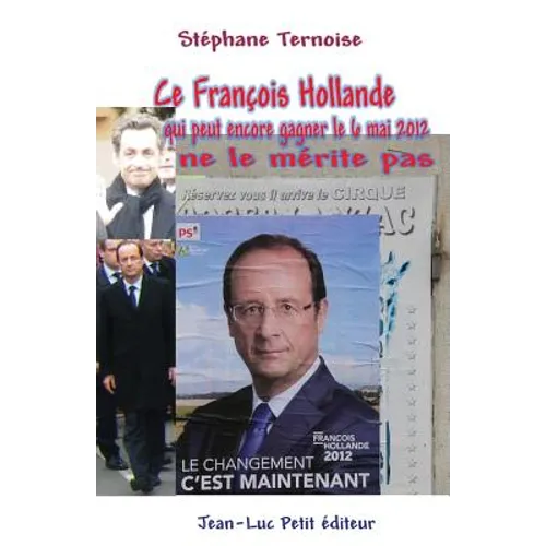 Ce François Hollande qui peut encore gagner le 6 mai 2012 ne le mérite pas