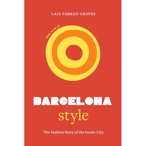 Little Book of Barcelona Style: The Fashion Story of the Iconic City