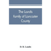 The Landis family of Lancaster County: a comprehensive history of the Landis folk from the martyrs' era to the arrival of the first Swiss settlers, gi