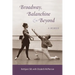 Broadway, Balanchine, and Beyond: A Memoir