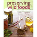Preserving Wild Foods: A Modern Forager's Recipes for Curing, Canning, Smoking, and Pickling