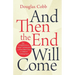 And Then the End Will Come: The Completion of the Great Commission and Nine Other Clues that Jesus is Coming Soon