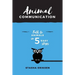 Animal Communication: Talk to Animals in 5 Easy Steps
