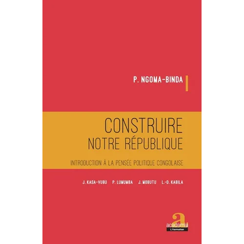 Construire notre république: Introduction à la pensée politique congolaise