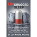 Undrugged: Sleep: From Insomnia to Un-Somnia -- Why Sleeping Pills Don'T Improve Sleep and the Drug-Free Solutions That Will