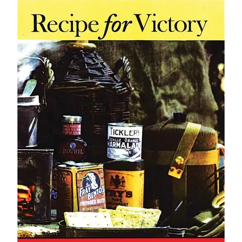 Recipes for Victory: Great War Food from the Front and Kitchens Back Home in Canada
