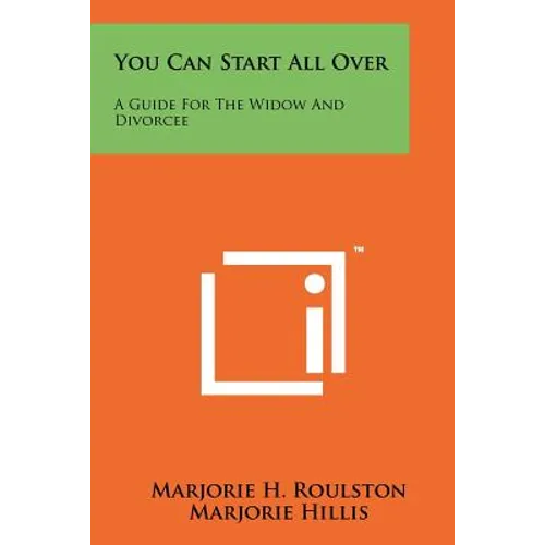 You Can Start All Over: A Guide For The Widow And Divorcee