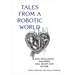 Tales from a Robotic World: How Intelligent Machines Will Shape Our Future