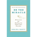 Be the Miracle: 50 Lessons for Making the Impossible Possible