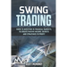 Swing Trading: Guide to Investing in Financial Markets, to Create Passive Income, Secrets and Strategies to Profit