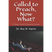 Called to Preach, Now What?: A Helpful Guide to Preparing Sermons