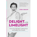 Delight In The Limelight: Overcome Your Fear of Being Seen and Realize Your Dreams