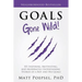 Goals Gone Wild!: 101 Inspiring, Motivating, and Moderately Entertaining Stories of a Boy and His Goals